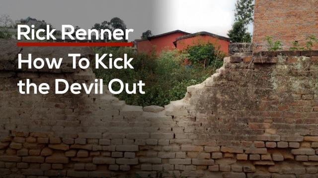 Rick Renner - How To Kick the Devil Out