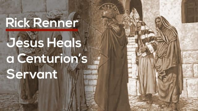 Rick Renner - Jesus Heals a Centurion's Servant