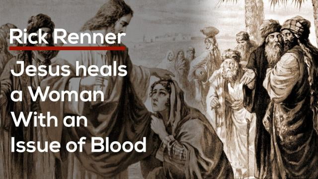 Rick Renner - Jesus Heals a Woman With an Issue of Blood