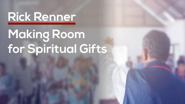 Rick Renner - Making Room for Spiritual Gifts