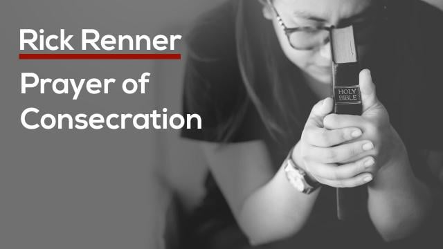 Rick Renner - Prayer of Consecration