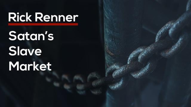 Rick Renner - Satan's Slave Market