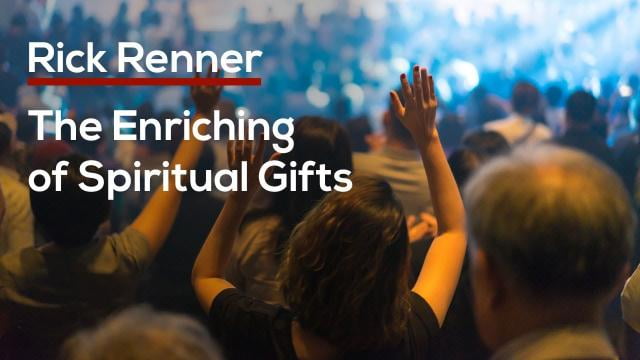 Rick Renner - The Enriching of Spiritual Gifts
