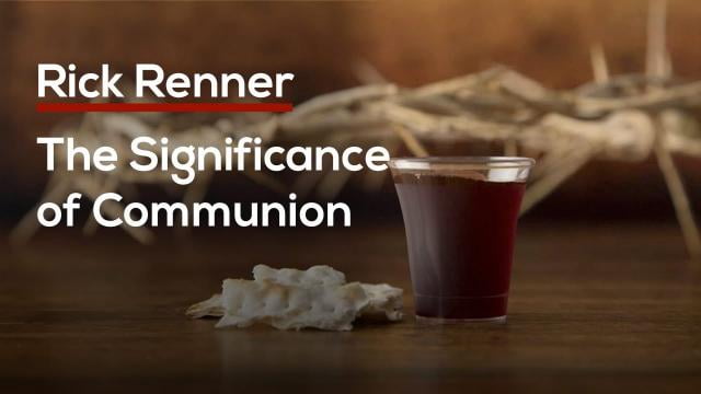 Rick Renner - The Significance of Communion