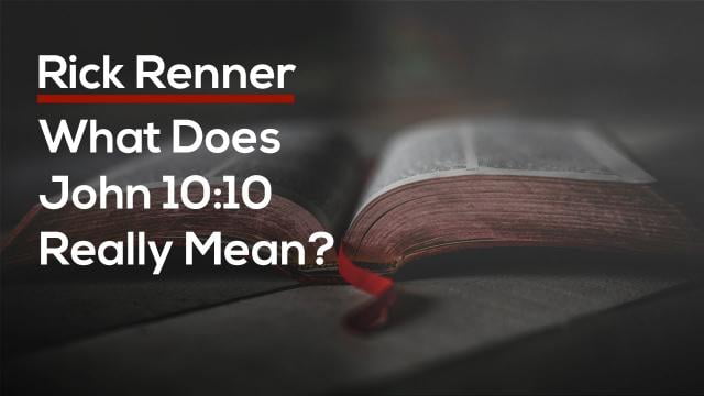 Rick Renner - What Does John 10:10 Really Mean?