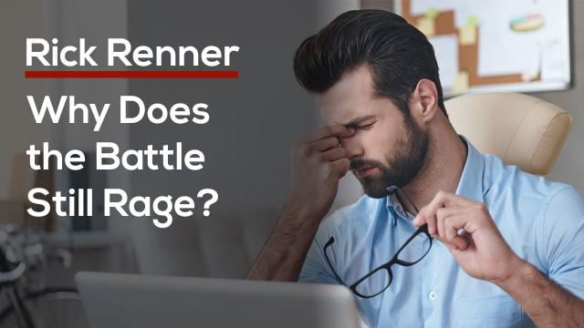 Rick Renner - Why Does The Battle Still Rage?