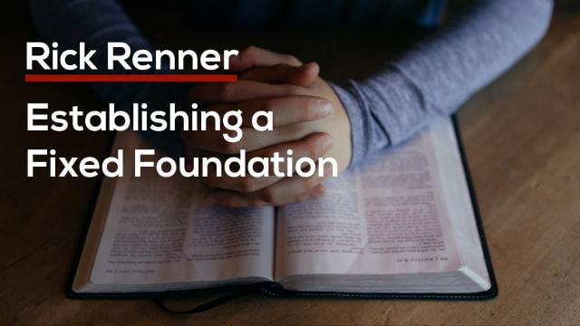Rick Renner - Establishing a Fixed Foundation