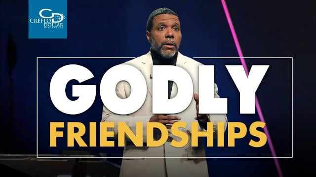 Creflo Dollar - Godly Friendships - Part 1