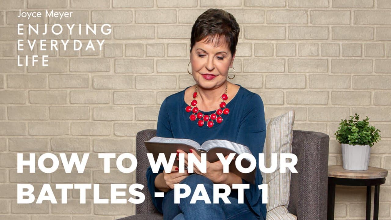 Joyce Meyer - How to Win Your Battles - Part 1