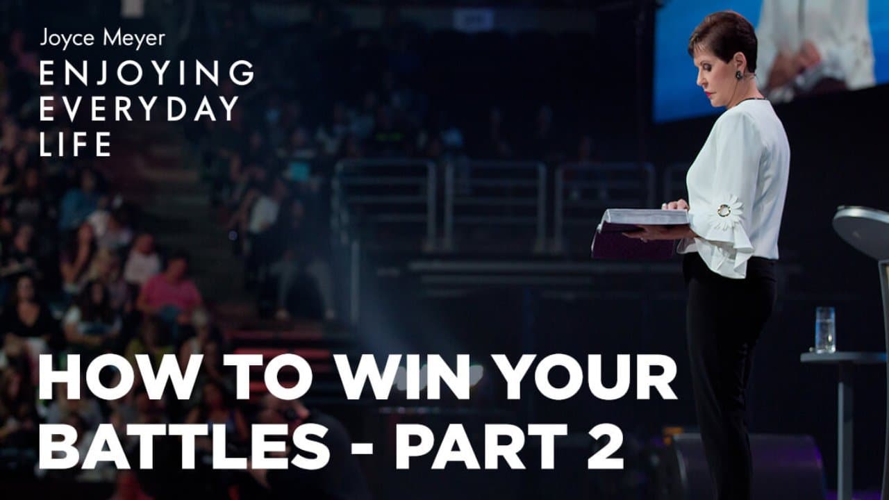 Joyce Meyer - How to Win Your Battles - Part 2