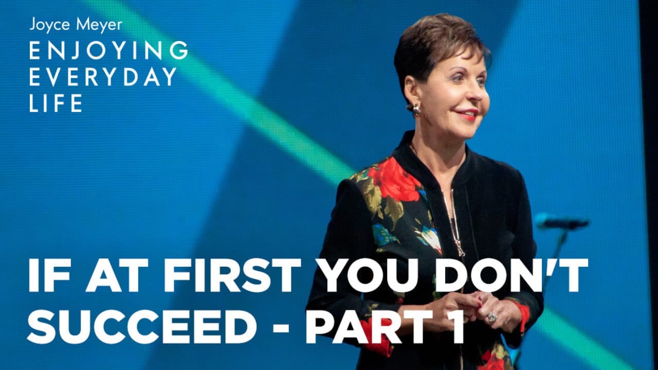 Joyce Meyer - If at First You Don't Succeed - Part 1