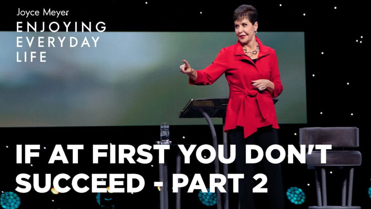 Joyce Meyer - If at First You Don't Succeed - Part 2