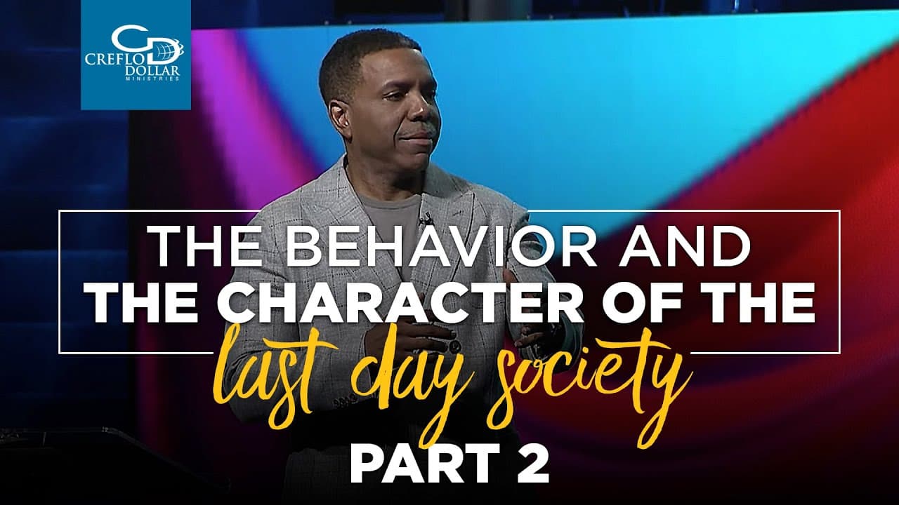 Creflo Dollar - The Behavior and Character of the Last Day Society - Part 2