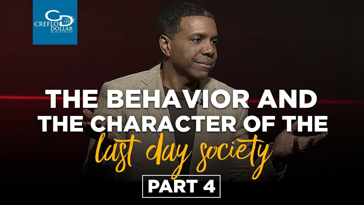 Creflo Dollar - The Behavior and Character of the Last Day Society - Part 4