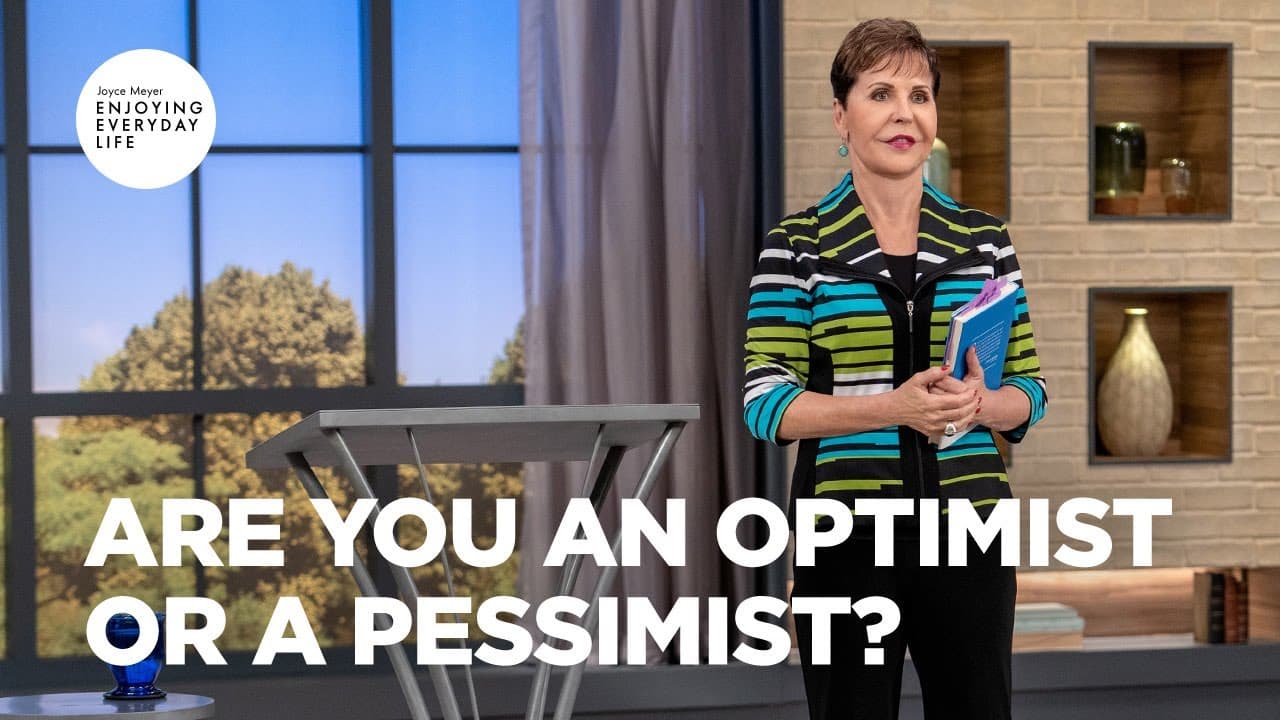 Joyce Meyer - Are You an Optimist or a Pessimist?
