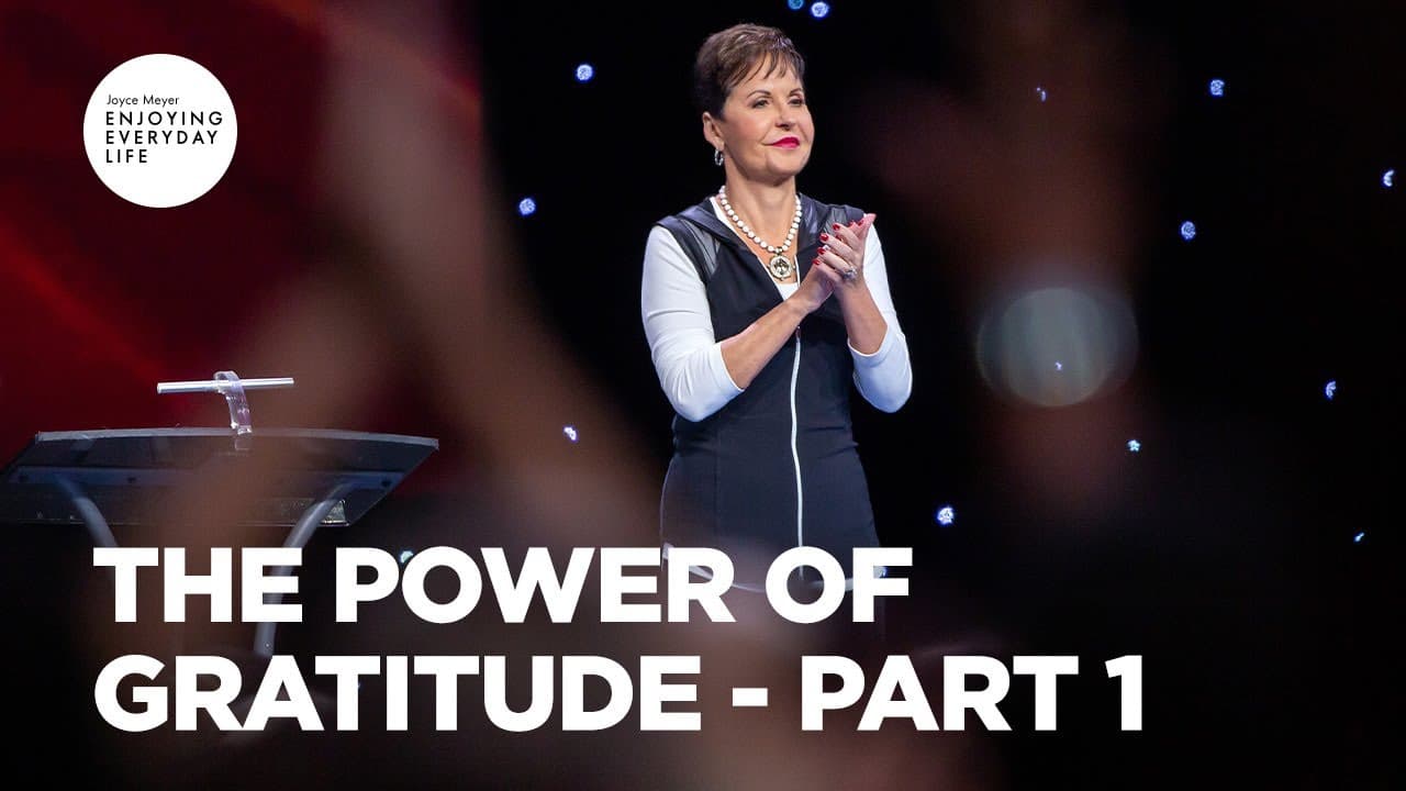Joyce Meyer - The Power of Gratitude - Part 1
