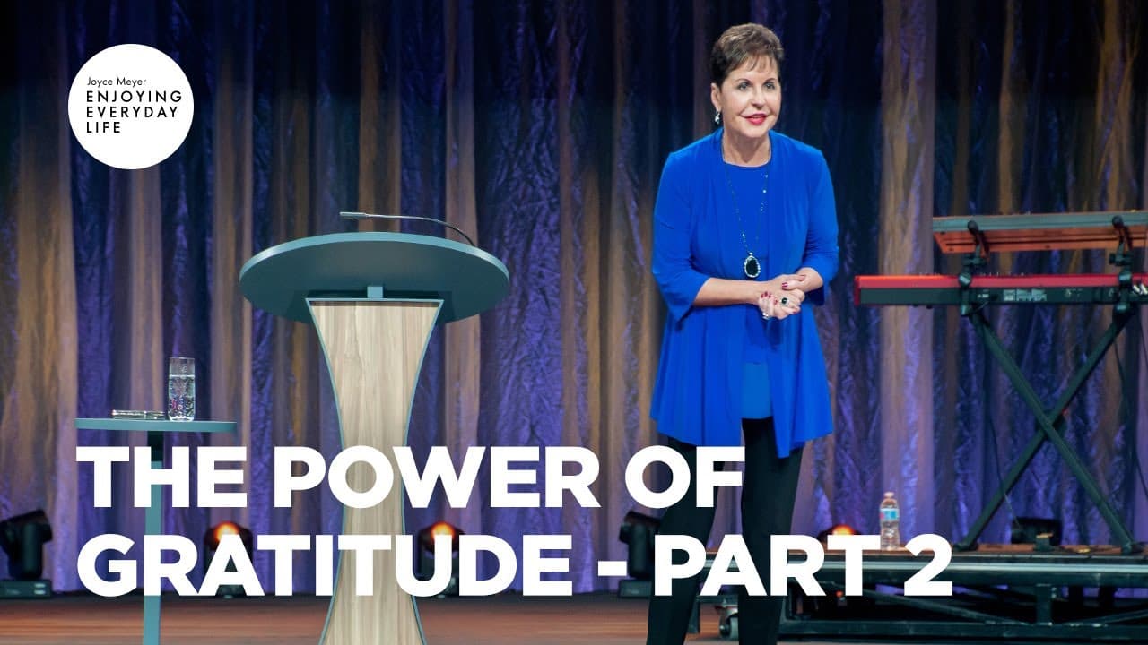 Joyce Meyer - The Power of Gratitude - Part 2