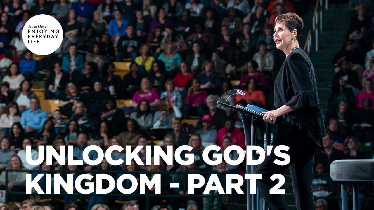 Joyce Meyer - Unlocking God's Kingdom - Part 2