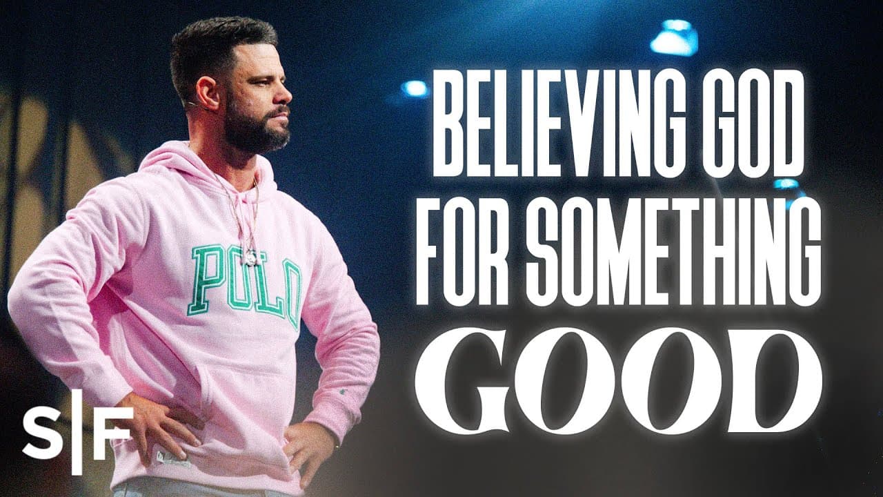 Steven Furtick - Believing God For Something Good