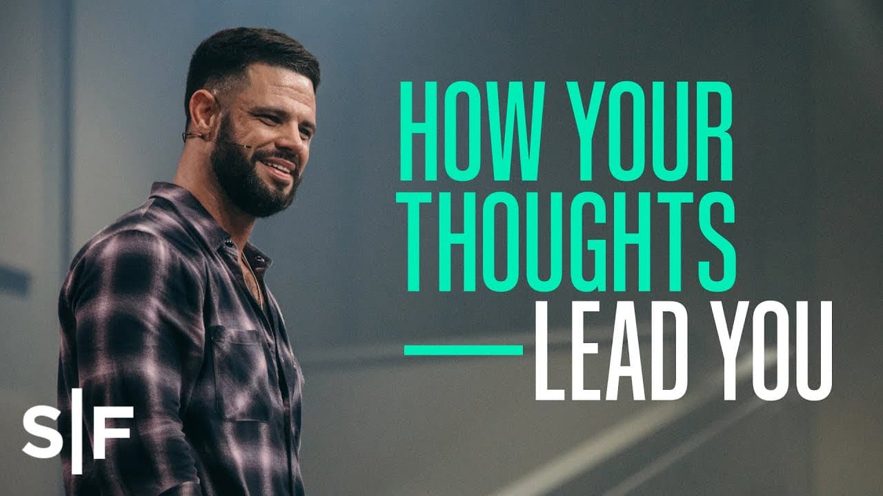 Steven Furtick - How Your Thoughts Lead You