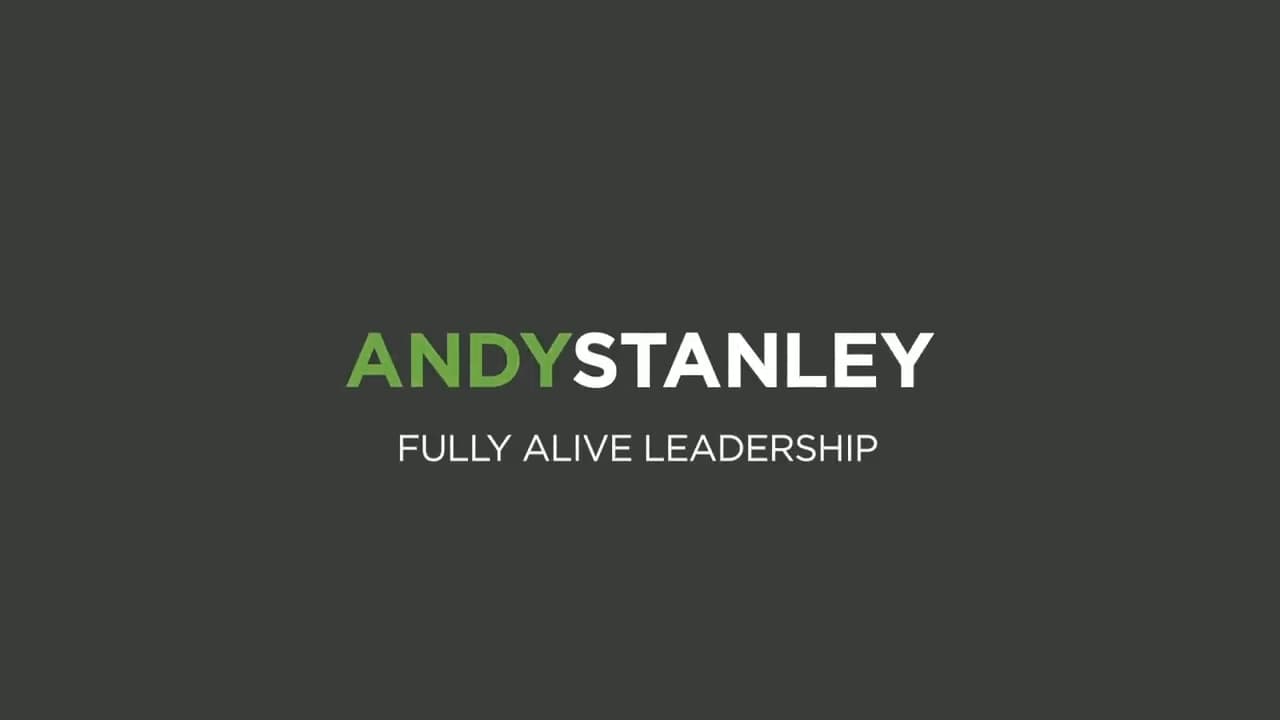 Andy Stanley - Fully Alive Leadership