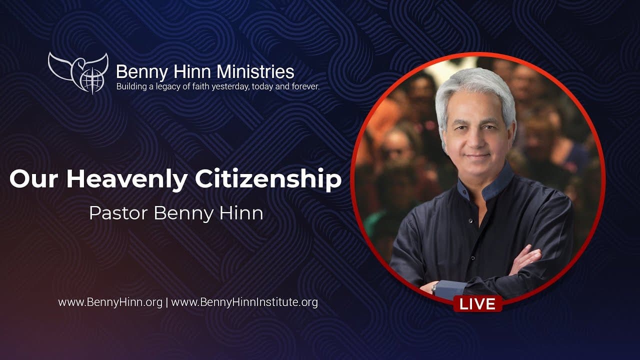 Benny Hinn - Our Heavenly Citizenship