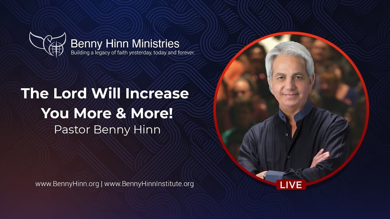 Benny Hinn - The Lord Will Increase You More and More