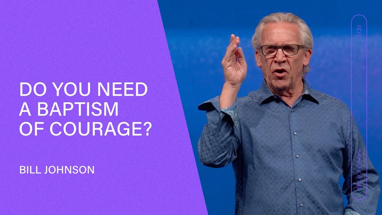 Bill Johnson - A Baptism of Courage