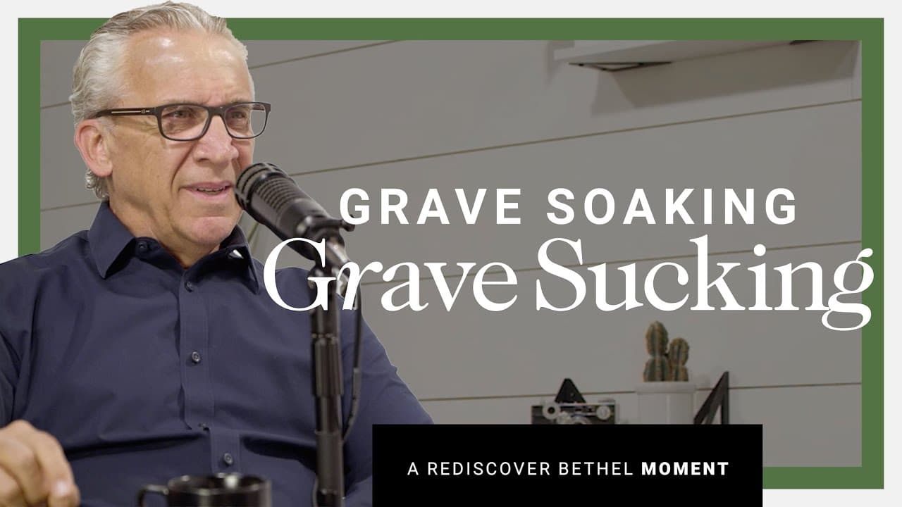 Bill Johnson - Does Bethel Church Teach Grave Soaking?