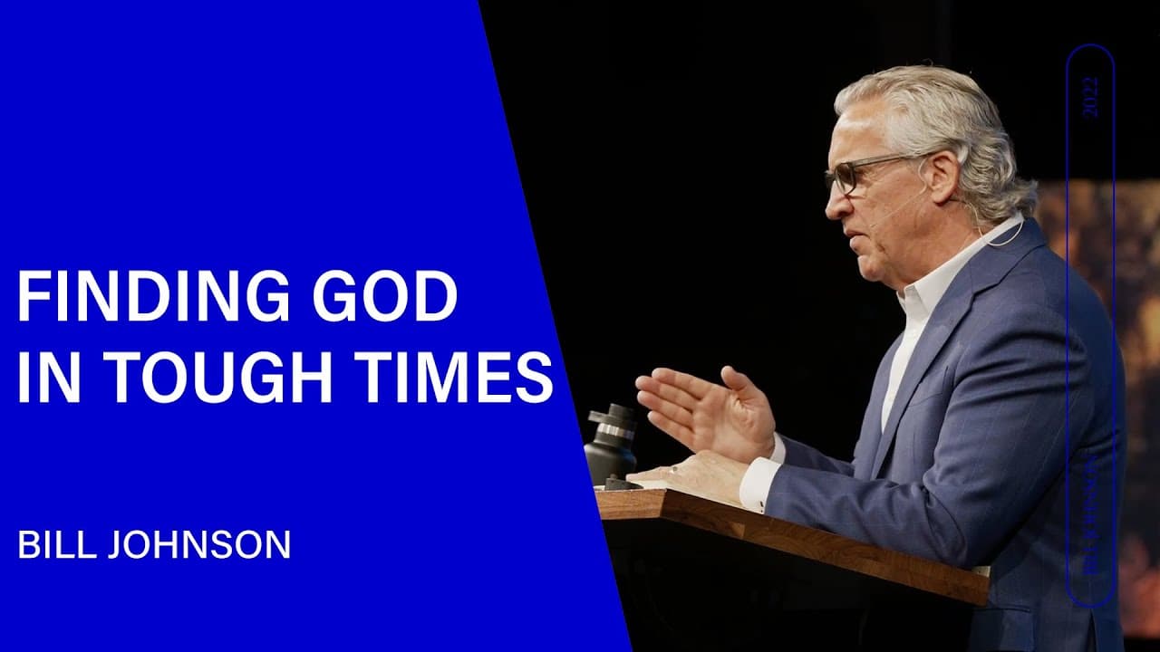 Bill Johnson - Finding God in Tough Times