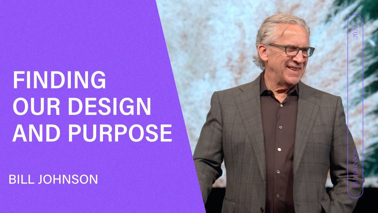 Bill Johnson - Finding Our Design and Purpose