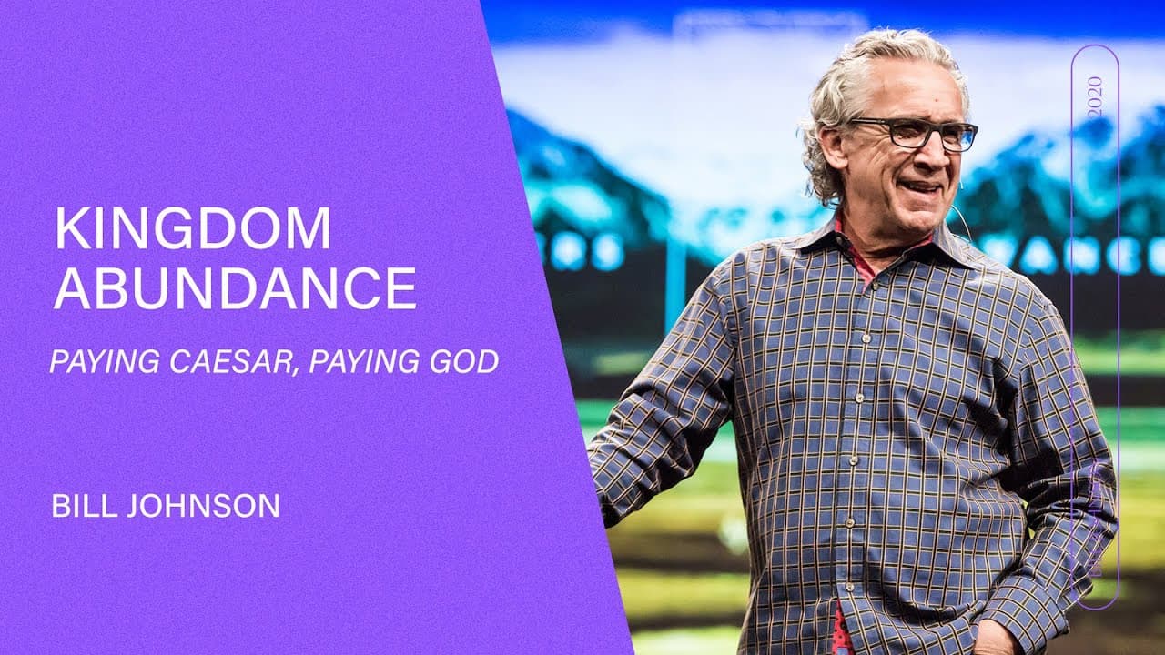 Bill Johnson - Kingdom Abundance. Paying Caesar, Paying God