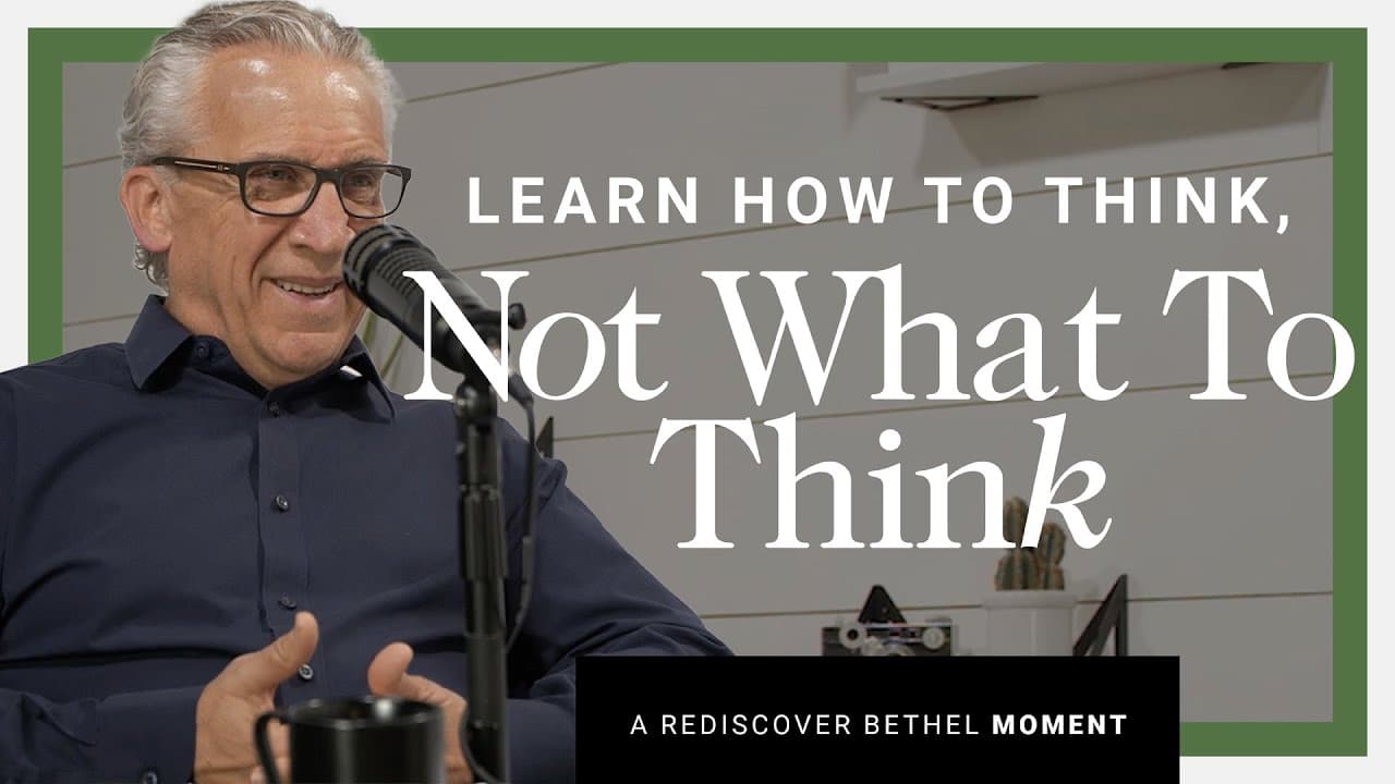 Bill Johnson - Learn How to Think, Not What to Think