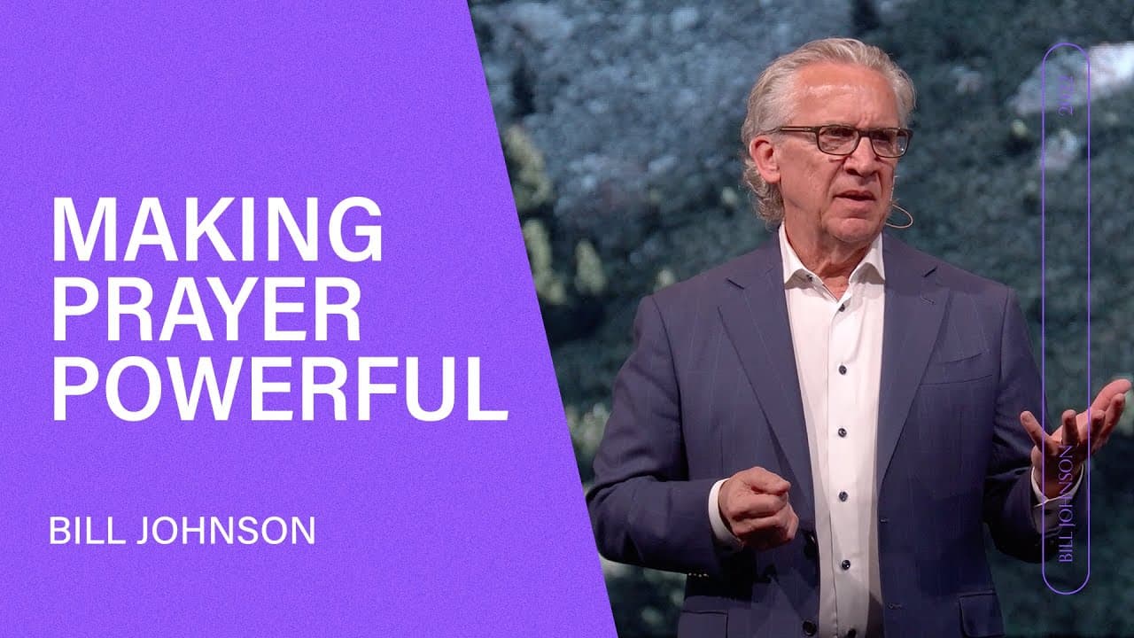 Bill Johnson - Making Prayer Powerful