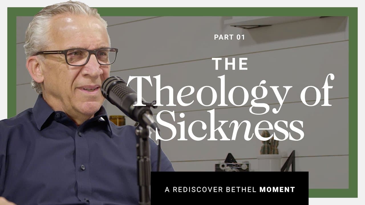 Bill Johnson - The Theology of Sickness and Healing - Part 1