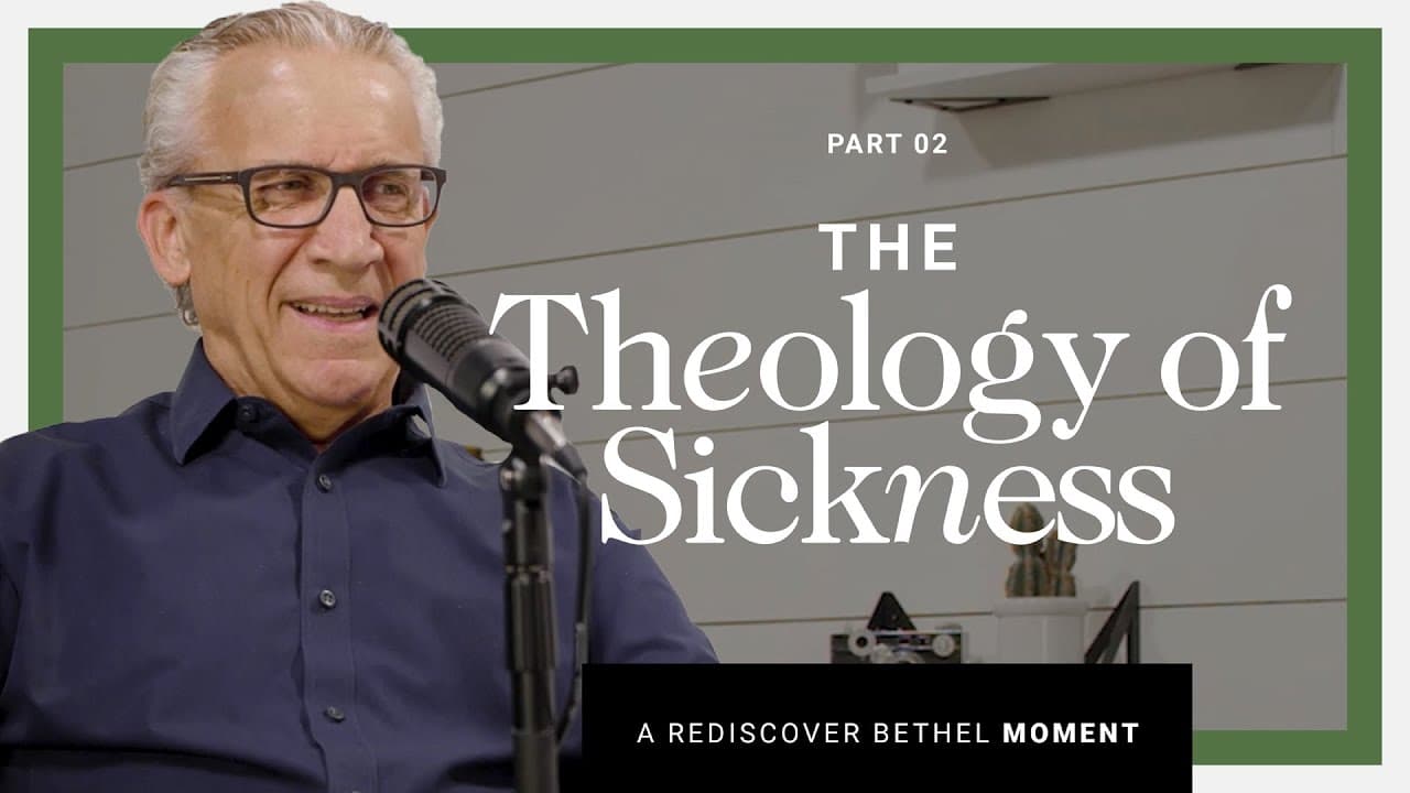 Bill Johnson - The Theology of Sickness and Healing - Part 2