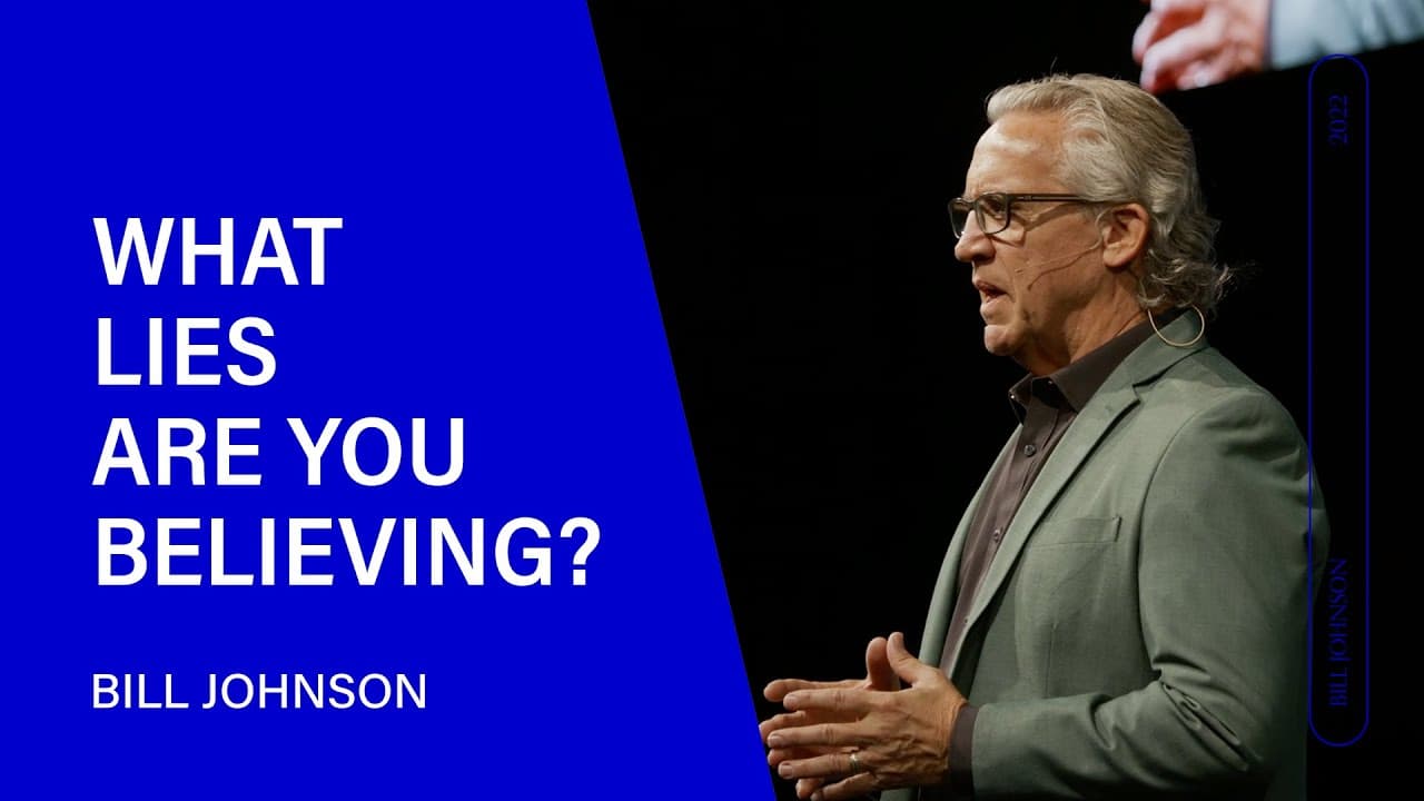 Bill Johnson - What Lies Are You Believing?