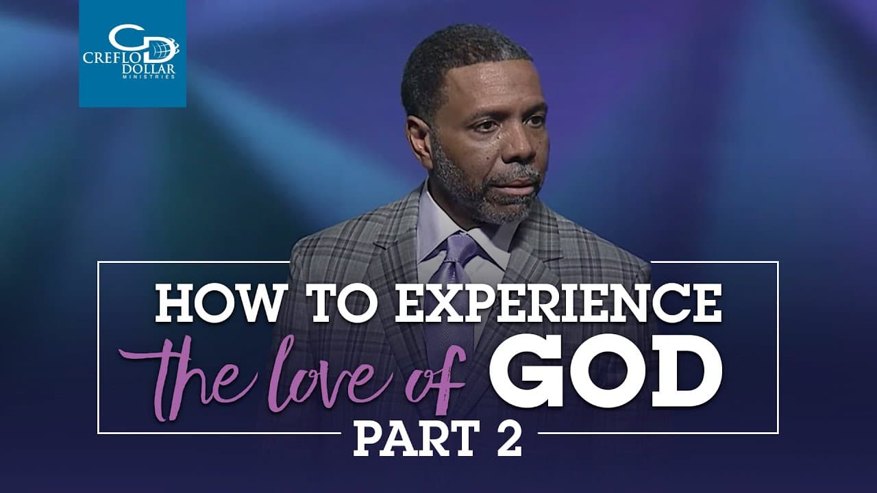 Creflo Dollar - How to Experience The Love of God - Part 2