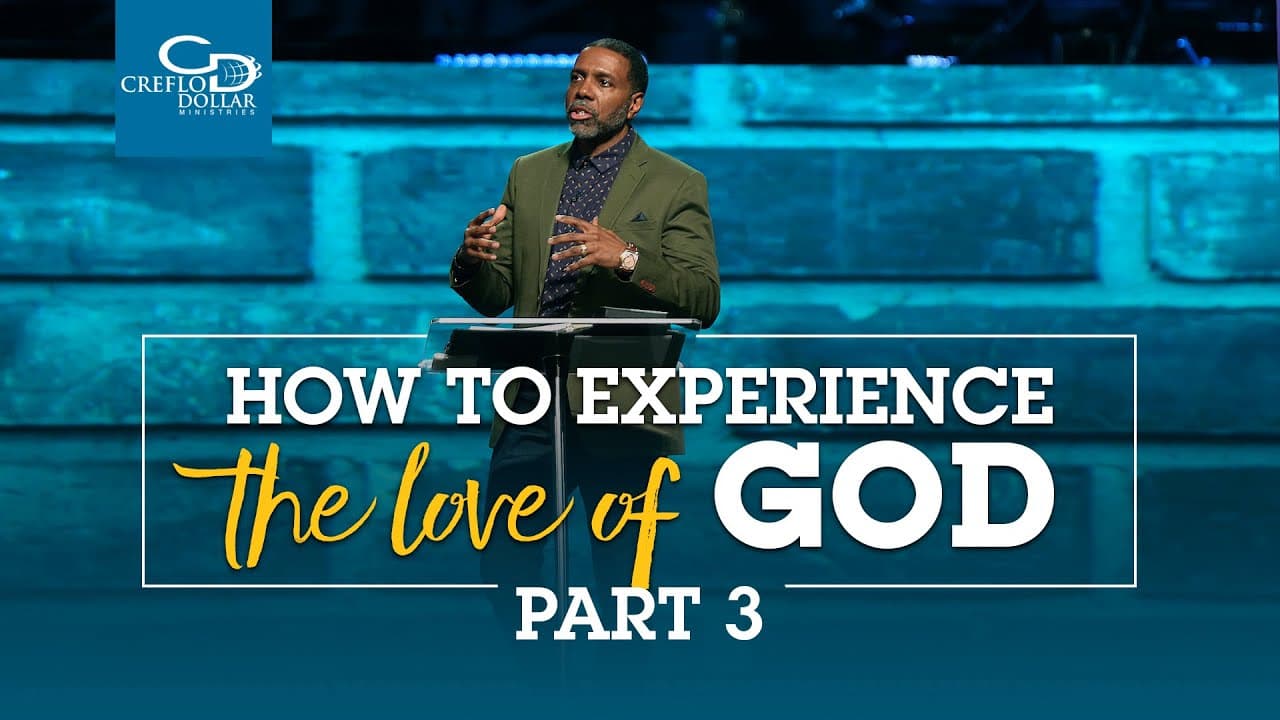 Creflo Dollar - How to Experience The Love of God - Part 3