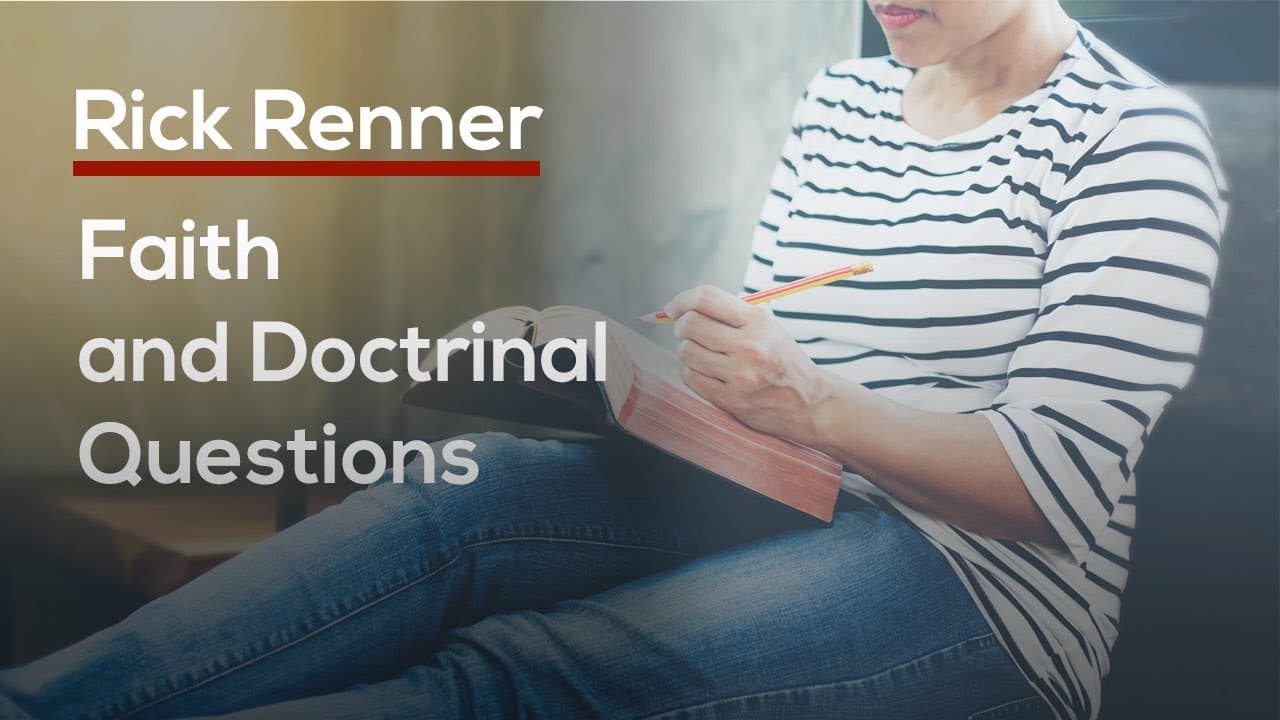 Rick Renner - Faith and Doctrinal Questions