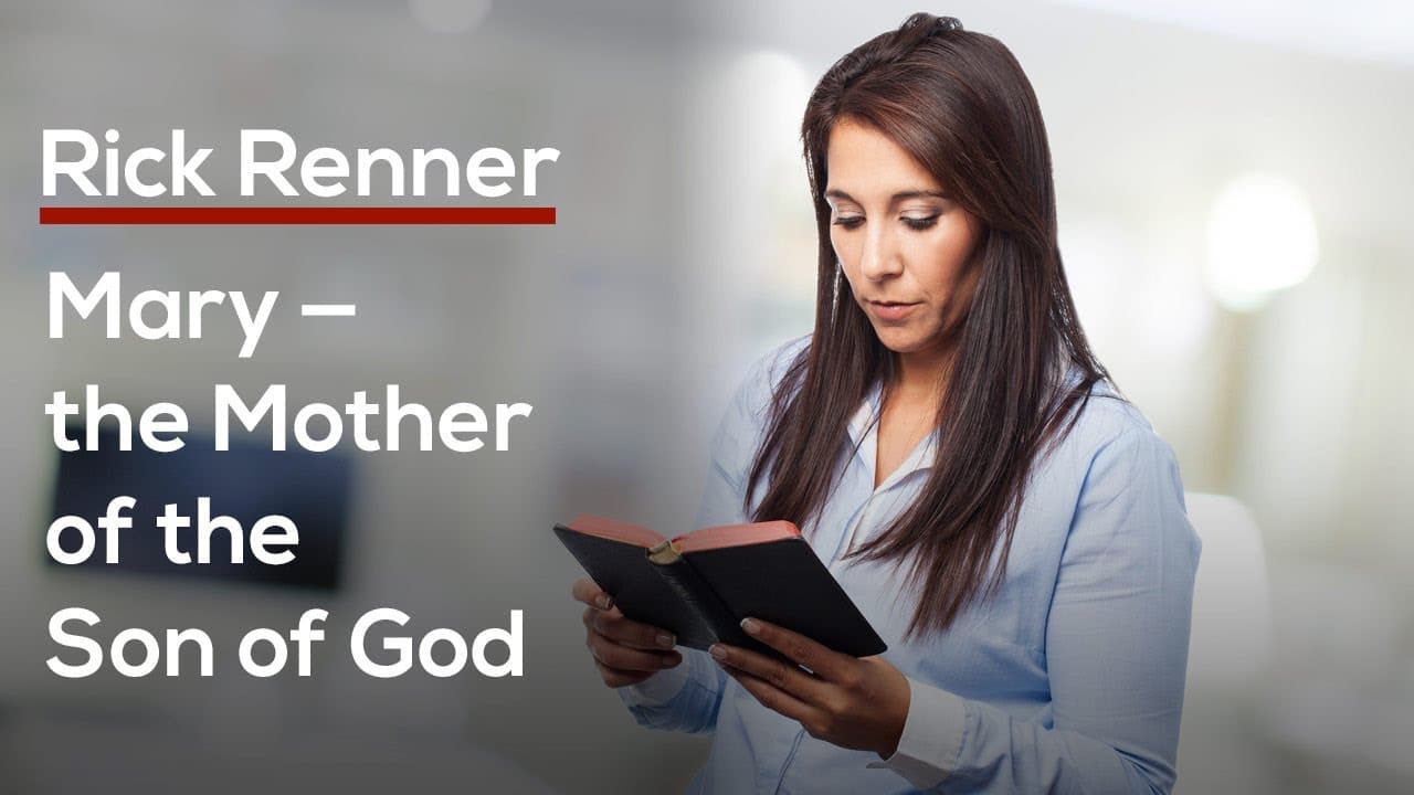 Rick Renner - Mary, the Mother of the Son of God