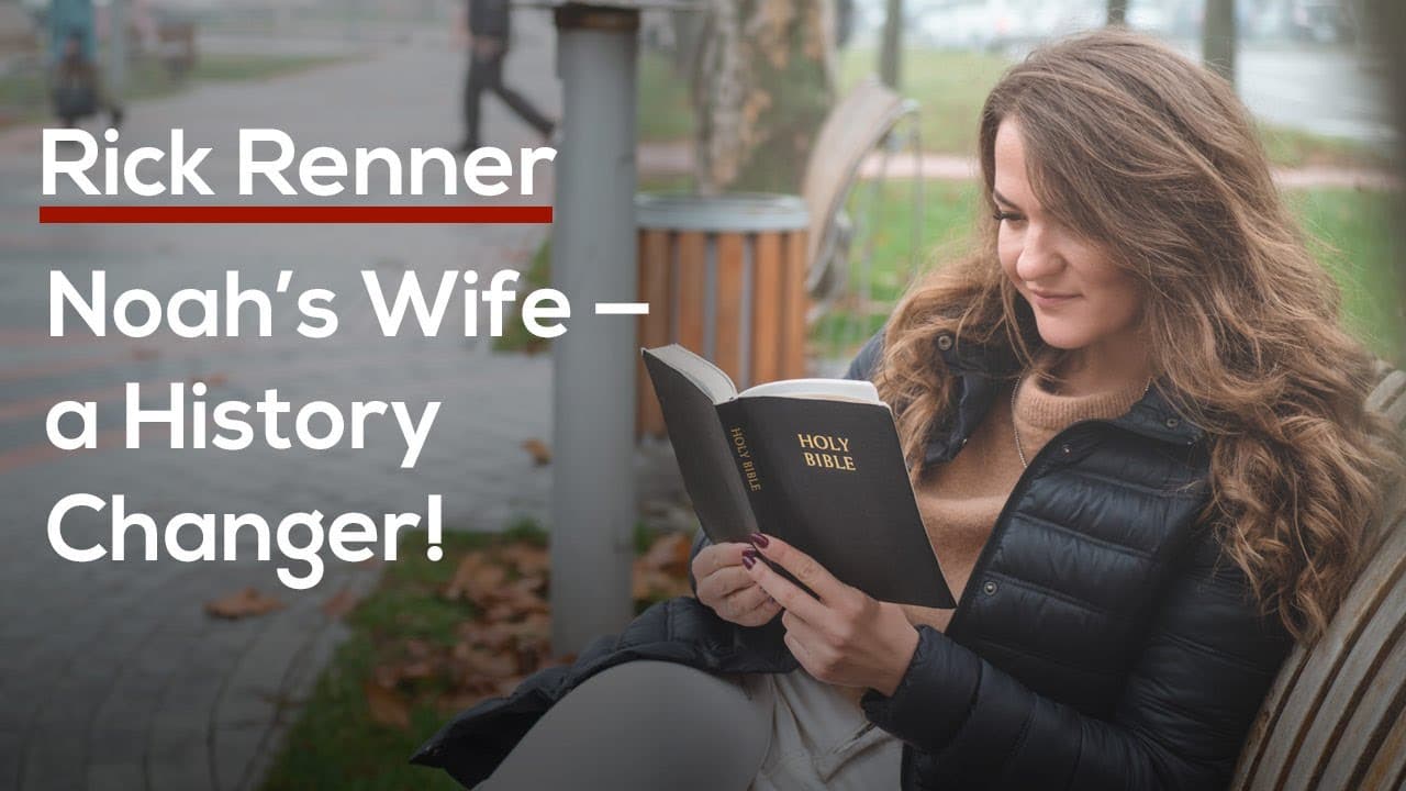 Rick Renner - Noah's Wife, a History Changer!