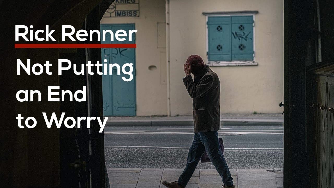 Rick Renner - Not Putting an End to Worry