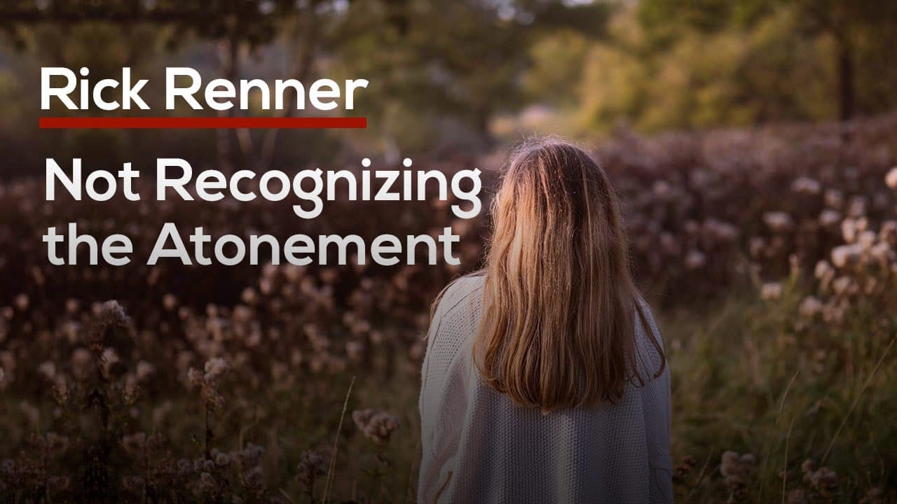 Rick Renner - Not Recognizing the Atonement