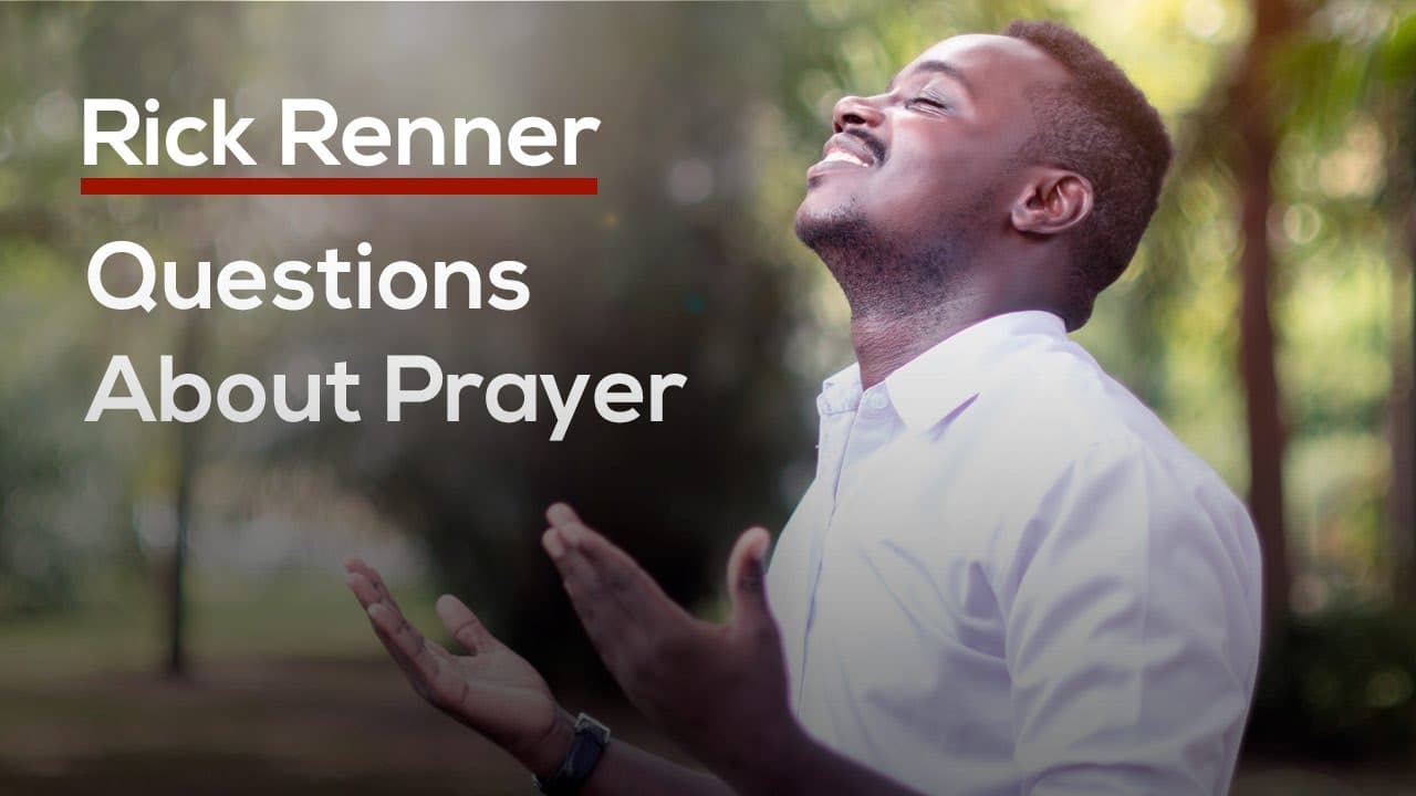 Rick Renner - Questions About Prayer