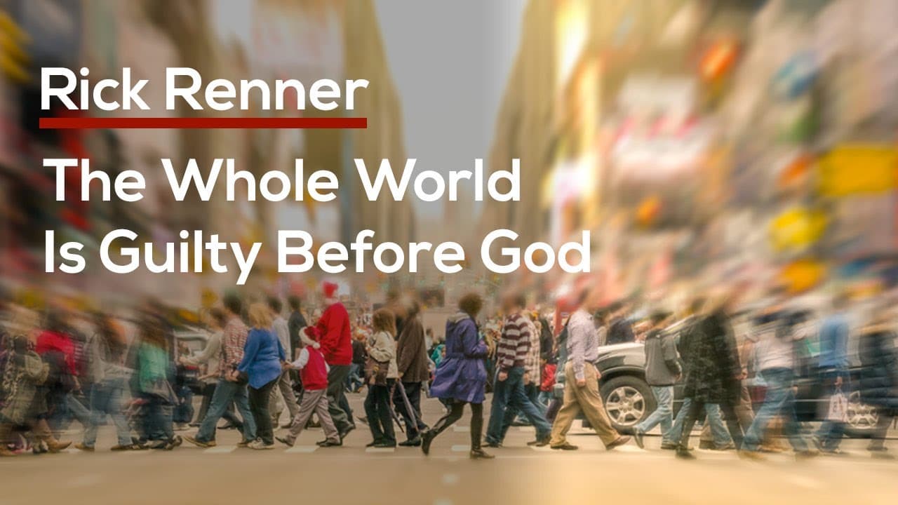 Rick Renner - The Whole World Is Guilty Before God