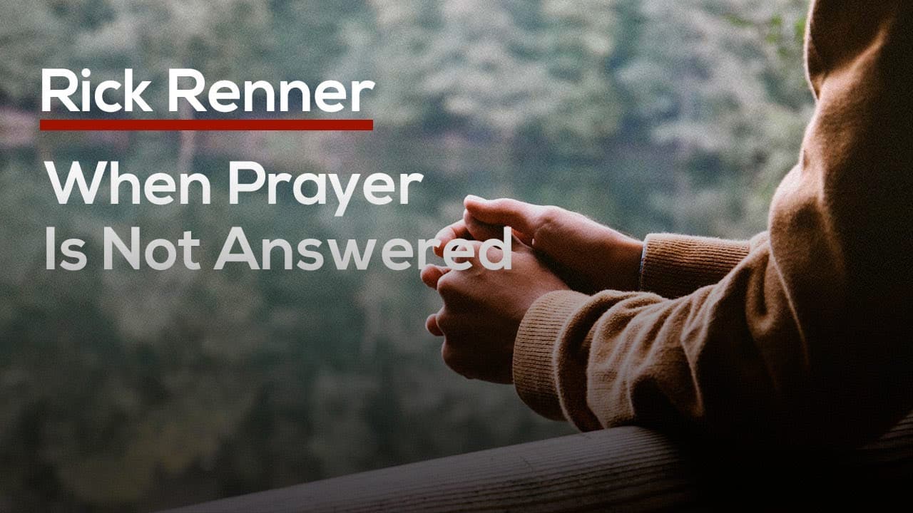 Rick Renner - When Prayer Is Not Answered