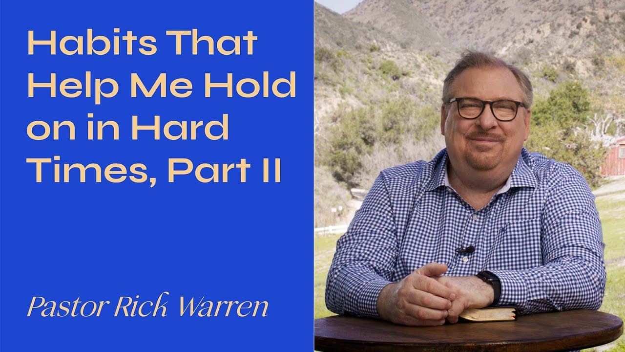 Rick Warren - Habits That Help Me Hold on In Hard Times, Part 2