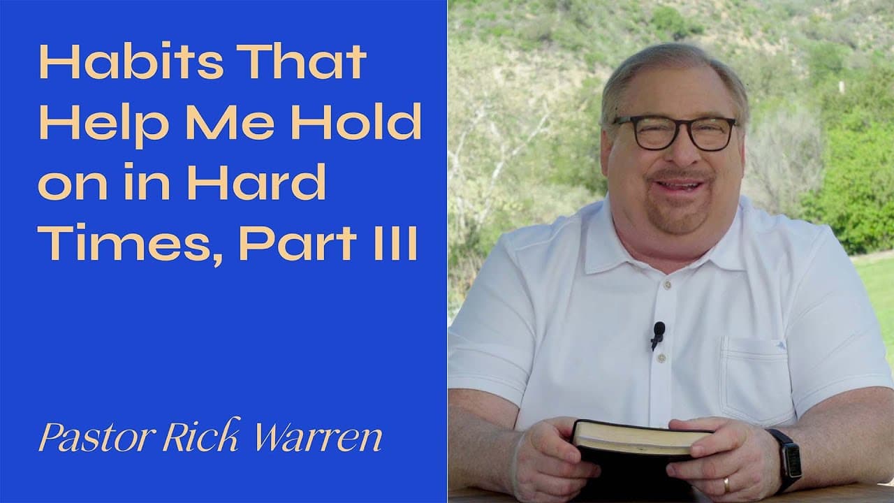 Rick Warren - Habits That Help Me Hold on In Hard Times, Part 3