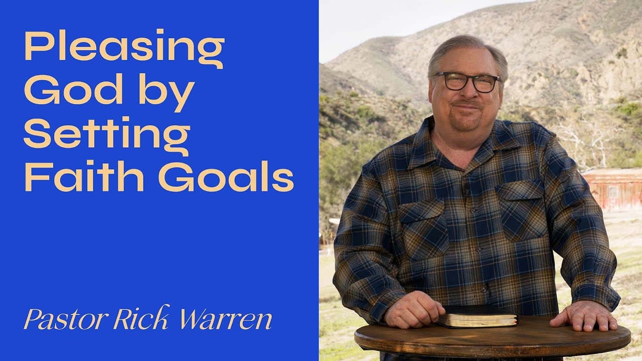Rick Warren - Pleasing God By Setting Faith Goals